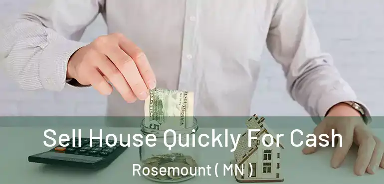  Sell House Quickly For Cash Rosemount ( MN )