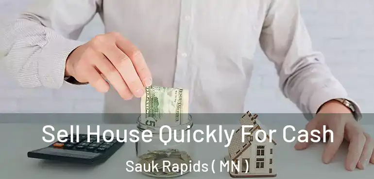  Sell House Quickly For Cash Sauk Rapids ( MN )