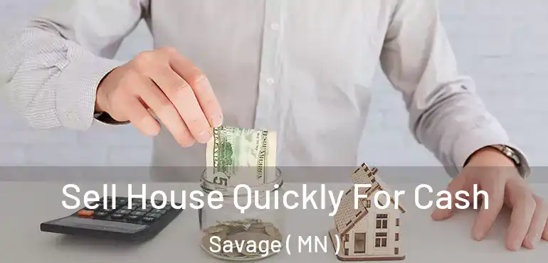  Sell House Quickly For Cash Savage ( MN )