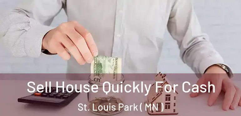 Sell House Quickly For Cash St. Louis Park ( MN )