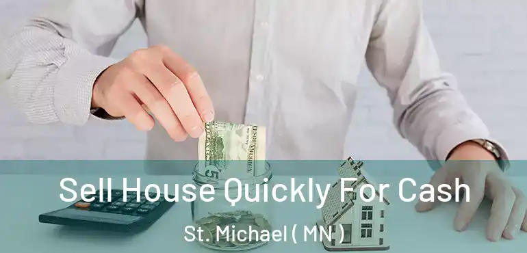  Sell House Quickly For Cash St. Michael ( MN )