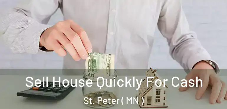  Sell House Quickly For Cash St. Peter ( MN )