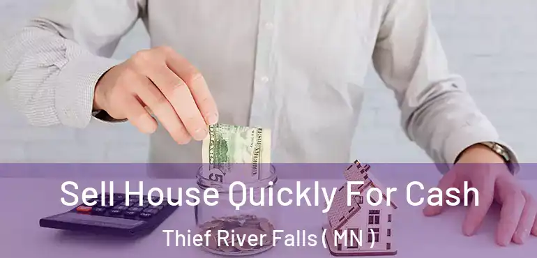  Sell House Quickly For Cash Thief River Falls ( MN )
