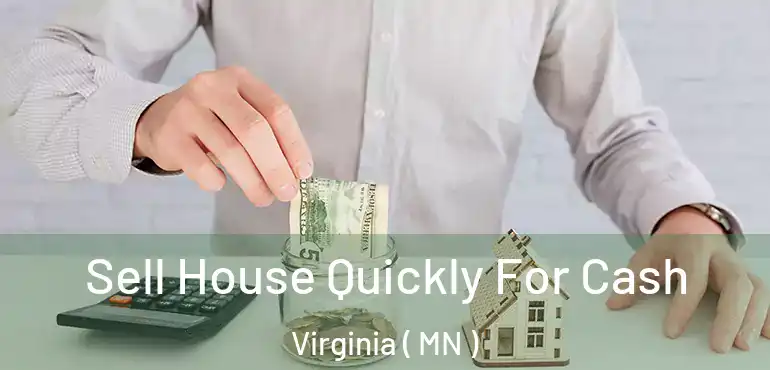  Sell House Quickly For Cash Virginia ( MN )