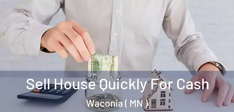  Sell House Quickly For Cash Waconia ( MN )