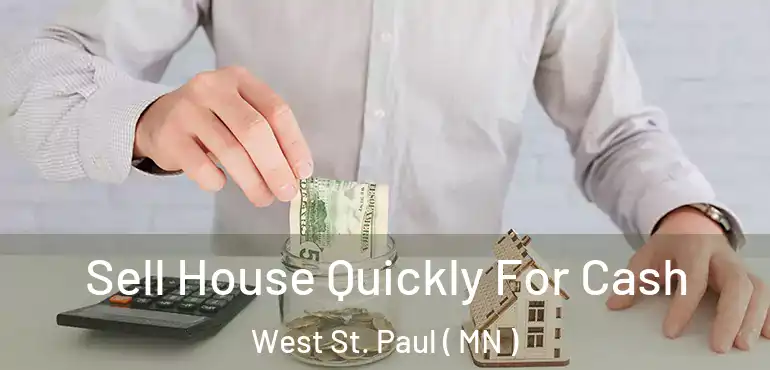  Sell House Quickly For Cash West St. Paul ( MN )