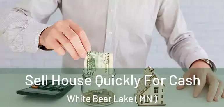  Sell House Quickly For Cash White Bear Lake ( MN )