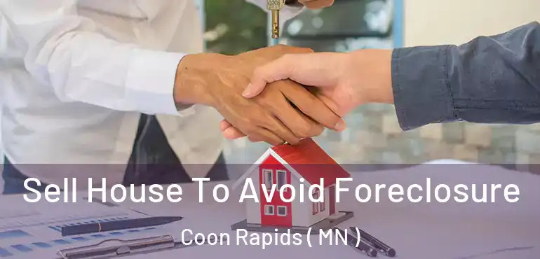  Sell House To Avoid Foreclosure Coon Rapids ( MN )