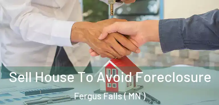  Sell House To Avoid Foreclosure Fergus Falls ( MN )