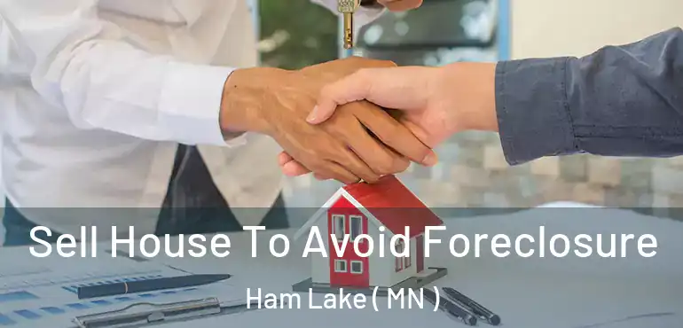  Sell House To Avoid Foreclosure Ham Lake ( MN )