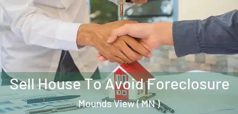  Sell House To Avoid Foreclosure Mounds View ( MN )