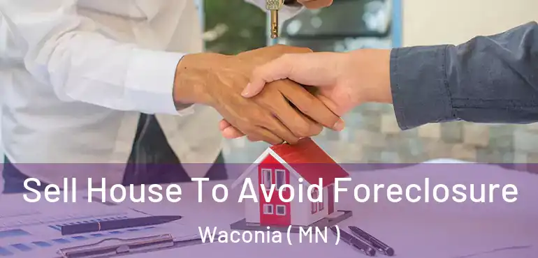  Sell House To Avoid Foreclosure Waconia ( MN )