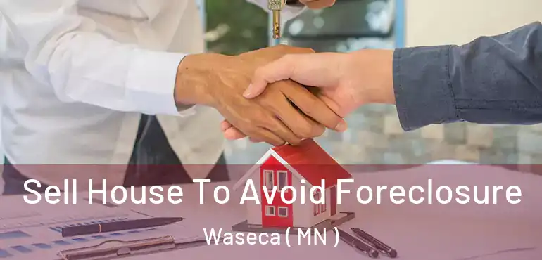  Sell House To Avoid Foreclosure Waseca ( MN )