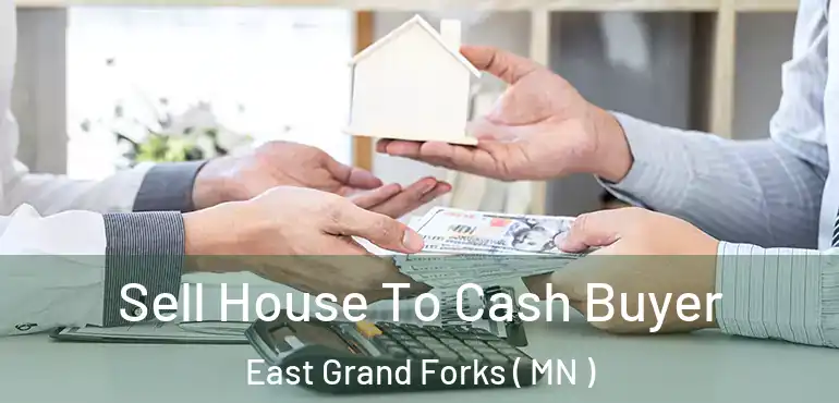  Sell House To Cash Buyer East Grand Forks ( MN )