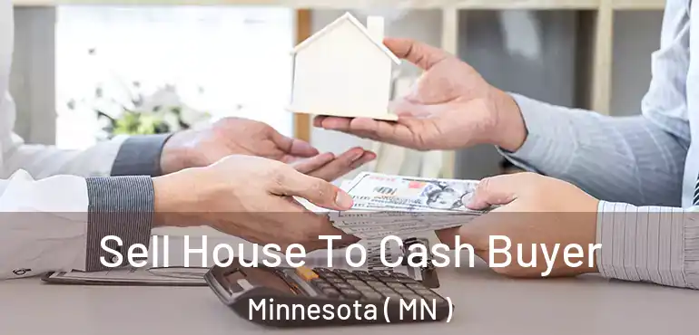  Sell House To Cash Buyer Minnesota ( MN )