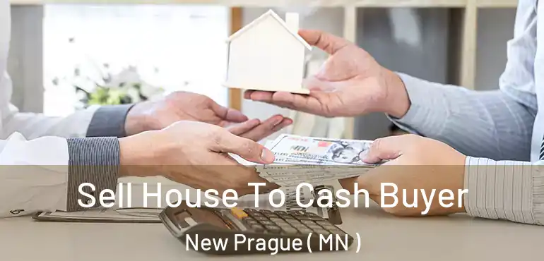 Sell House To Cash Buyer New Prague ( MN )