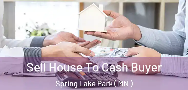  Sell House To Cash Buyer Spring Lake Park ( MN )