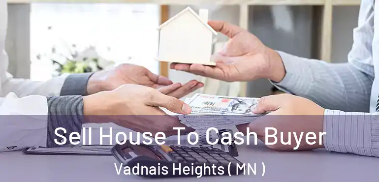  Sell House To Cash Buyer Vadnais Heights ( MN )
