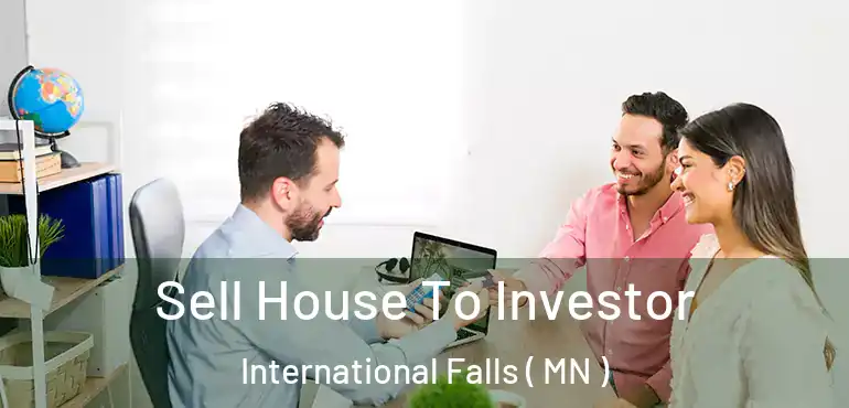 Sell House To Investor International Falls ( MN )