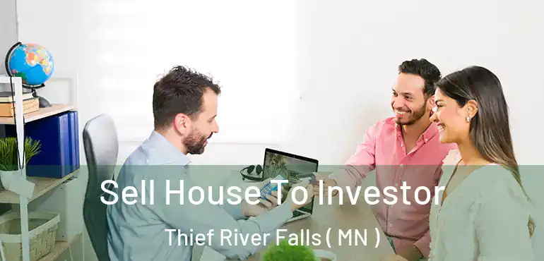  Sell House To Investor Thief River Falls ( MN )