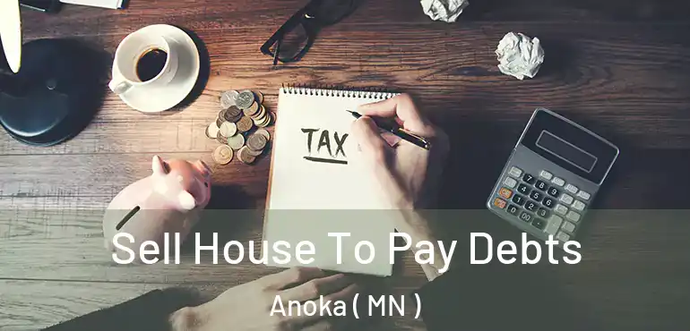  Sell House To Pay Debts Anoka ( MN )