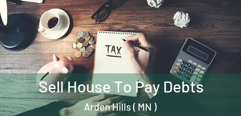  Sell House To Pay Debts Arden Hills ( MN )