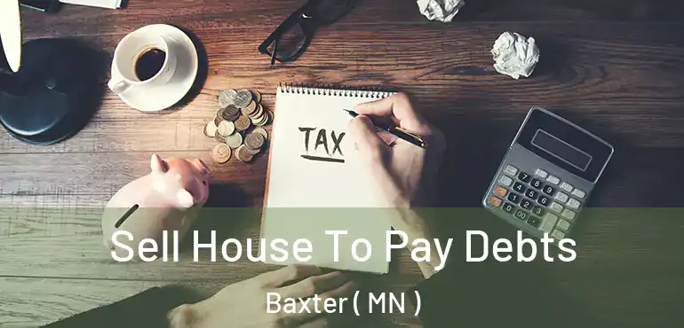  Sell House To Pay Debts Baxter ( MN )