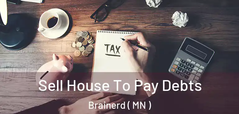  Sell House To Pay Debts Brainerd ( MN )