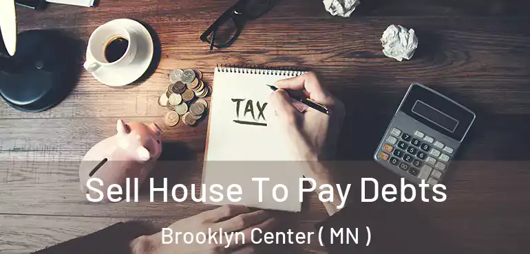  Sell House To Pay Debts Brooklyn Center ( MN )