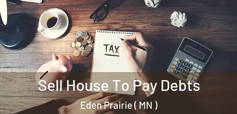  Sell House To Pay Debts Eden Prairie ( MN )