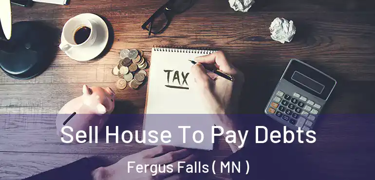  Sell House To Pay Debts Fergus Falls ( MN )