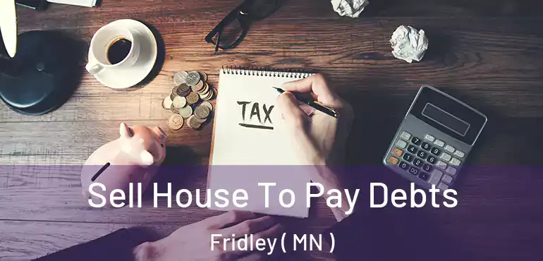  Sell House To Pay Debts Fridley ( MN )