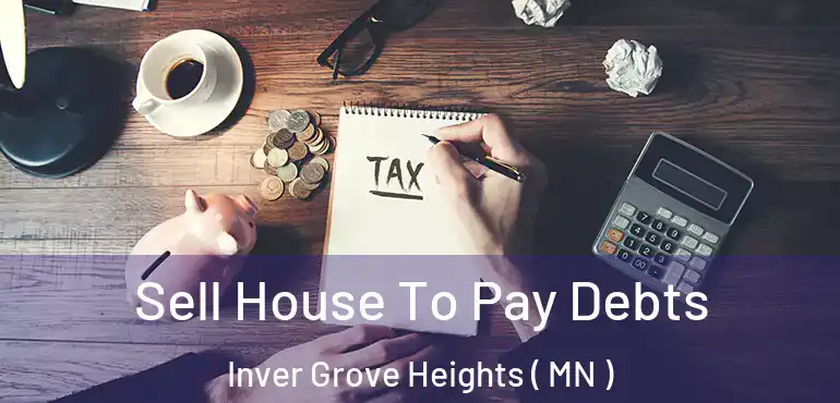  Sell House To Pay Debts Inver Grove Heights ( MN )
