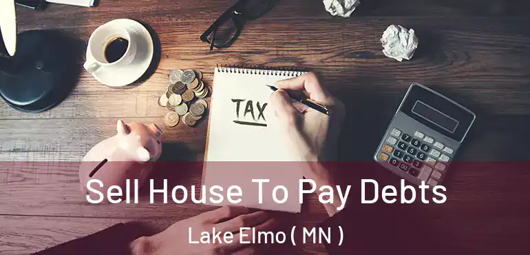  Sell House To Pay Debts Lake Elmo ( MN )