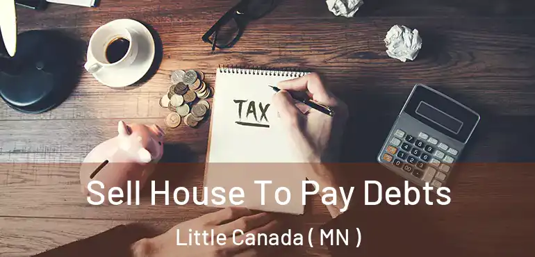  Sell House To Pay Debts Little Canada ( MN )