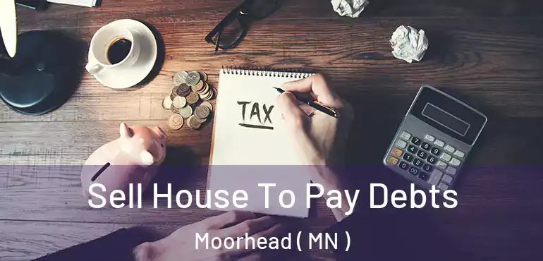  Sell House To Pay Debts Moorhead ( MN )