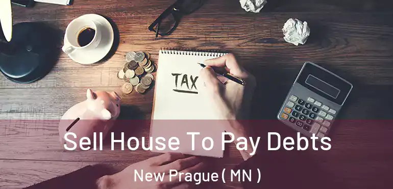  Sell House To Pay Debts New Prague ( MN )