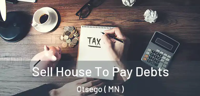  Sell House To Pay Debts Otsego ( MN )