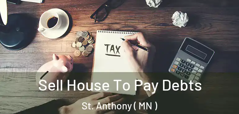  Sell House To Pay Debts St. Anthony ( MN )