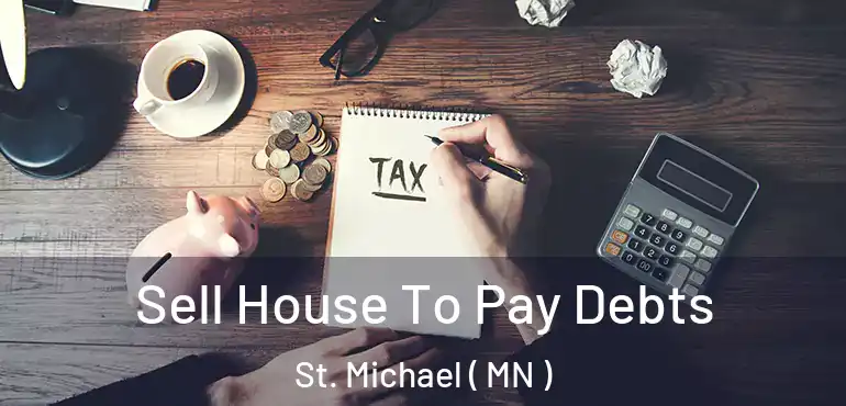  Sell House To Pay Debts St. Michael ( MN )