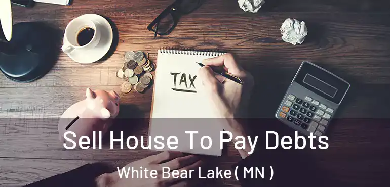  Sell House To Pay Debts White Bear Lake ( MN )