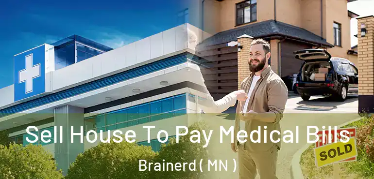  Sell House To Pay Medical Bills Brainerd ( MN )