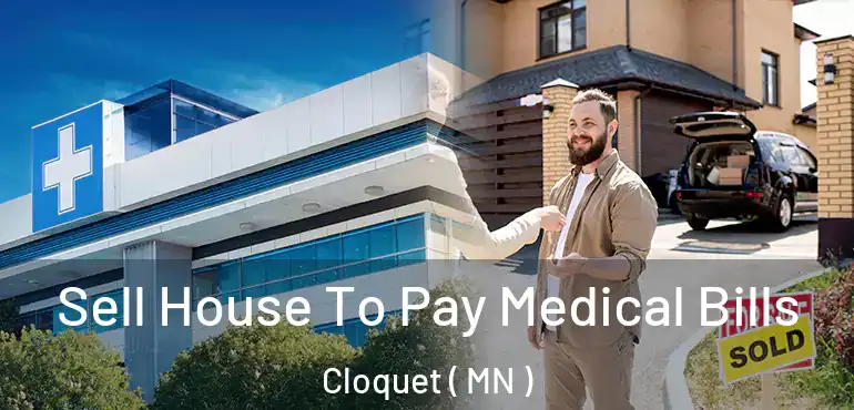  Sell House To Pay Medical Bills Cloquet ( MN )