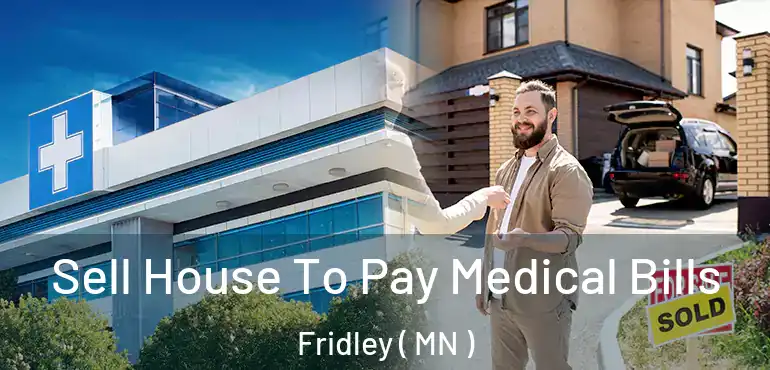  Sell House To Pay Medical Bills Fridley ( MN )