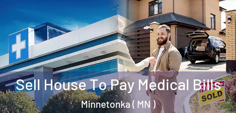  Sell House To Pay Medical Bills Minnetonka ( MN )