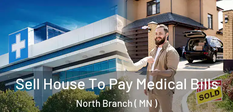  Sell House To Pay Medical Bills North Branch ( MN )