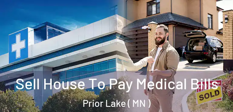  Sell House To Pay Medical Bills Prior Lake ( MN )