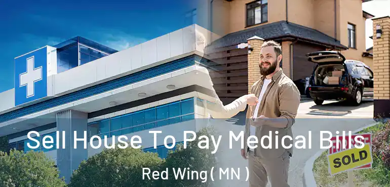  Sell House To Pay Medical Bills Red Wing ( MN )