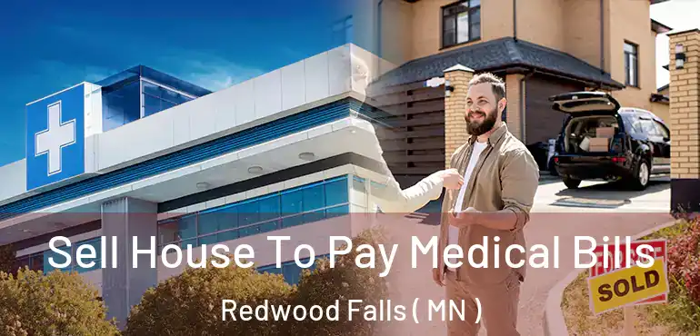  Sell House To Pay Medical Bills Redwood Falls ( MN )