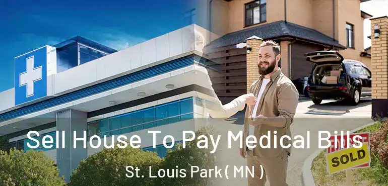  Sell House To Pay Medical Bills St. Louis Park ( MN )